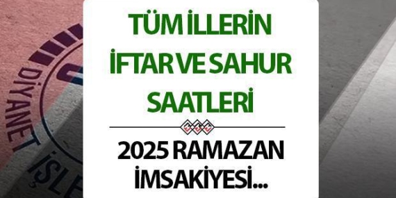 2025 İMSAKİYE: Ramazan İmsakiyesi TÜM İLLER! Adana, Antalya, Bursa, Ankara, İstanbul’da iftar ve sahur saat kaçta?