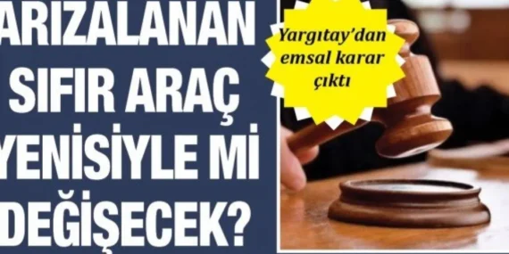 Yargıtay’dan Emsal Karar: Sürekli Arızalanan Sıfır Araç Yenisiyle Değiştirilecek