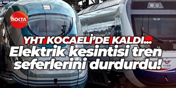 İstanbul-Ankara Hızlı Treni Kocaeli’de Elektrik Arızası Nedeniyle Durdu
