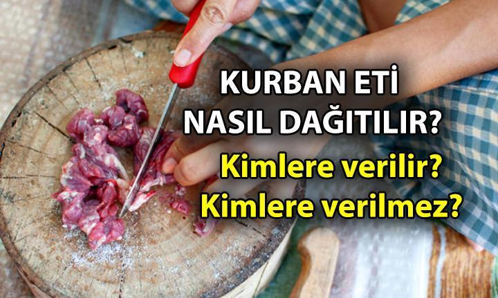Kurban eti nasıl dağıtılır, kimlere pay edilir? Kurbanlık et kimlere  verilmez, kimlere verilir? Diyanet açıkladı